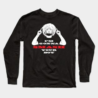 I'm gonna smash your boy Long Sleeve T-Shirt